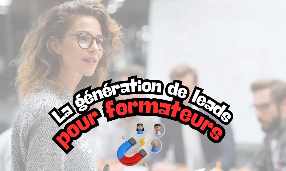 Stratégies d'acquisition de leads pour formateurs et organismes de formation