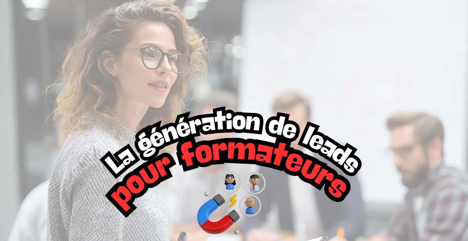 Stratégies d'acquisition de leads pour formateurs et organismes de formation